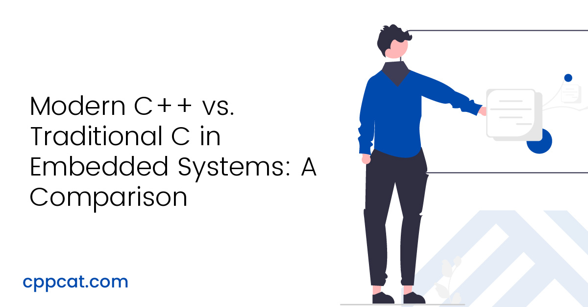 Modern C++ vs. Traditional C in Embedded Systems: A Comparison - CPP Cat
